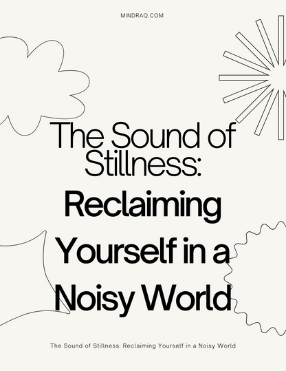 The Sound of Stillness: Reclaiming Yourself in a Noisy World | صوت السكون: استعادة ذاتك في عالم صاخب