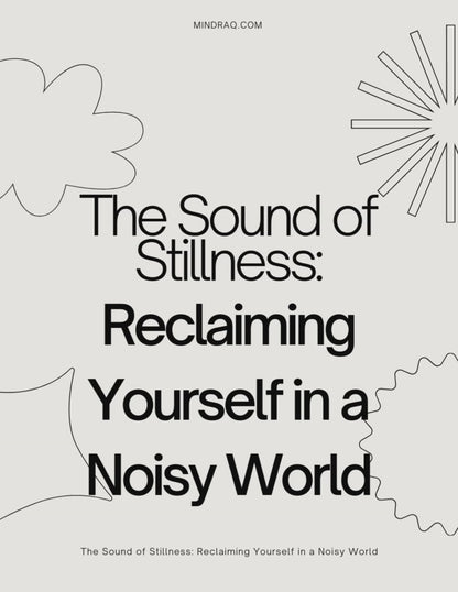 The Sound of Stillness - Reclaim Yourself in a Noisy World